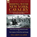 Riding with New York Cavalry: Two Accounts of the American Civil War by a Union Army Officer-Three Years in the Federal Cavalry & the Capture, Priso
