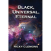 Black, Universal, Eternal