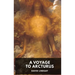 A Voyage to Arcturus - David Lindsay: A novel by the Scottish writer David Lindsay, first published in 1920 (unabridged edition)