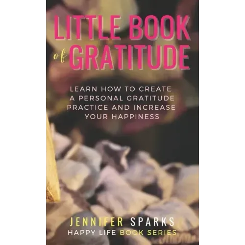 Little Book of Gratitude: Learn How to Create a Personal Gratitude Practice & Increase Your Happiness