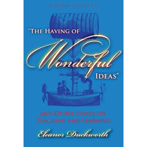 The Having of Wonderful Ideas and Other Essays on Teaching and Learning