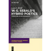 W.G. Sebald's Hybrid Poetics: Literature as Historiography