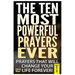 The Ten Most Powerful Prayers Ever: Prayers That Will Change Your Life Forever!