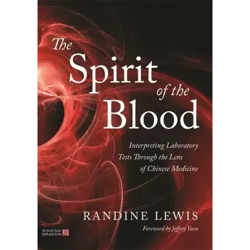 The Spirit of the Blood: Interpreting Laboratory Tests Through the Lens of Chinese Medicine