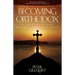Becoming Orthodox: A Journey to the Ancient Christian Faith