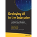 Deploying AI in the Enterprise: It Approaches for Design, Devops, Governance, Change Management, Blockchain, and Quantum Computing