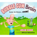 Bubble Gum Brain: Ready, Get Mindset...Grow!