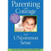 Parenting With Courage and Uncommon Sense