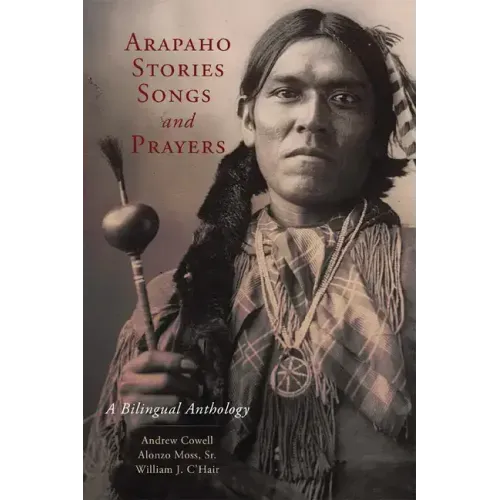 Arapaho Stories, Songs and Prayers: A Bilingual Anthology
