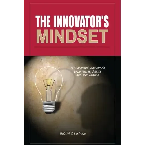 The Innovator's Mindset: An Innovator's Experiences, Advise, and Stories
