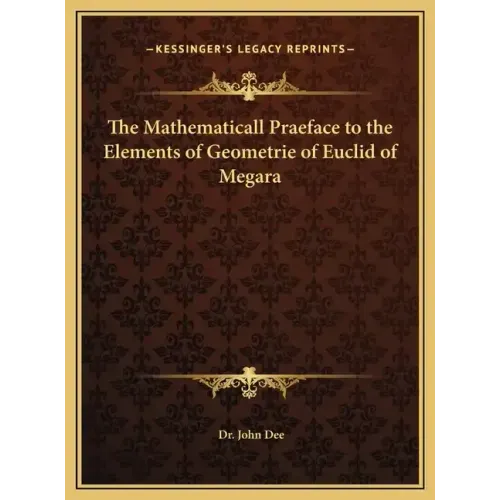 The Mathematicall Praeface to the Elements of Geometrie of Euclid of Megara
