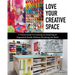 Love Your Creative Space: A Visual Guide to Creating an Inspiring & Organized Studio Without Breaking the Bank
