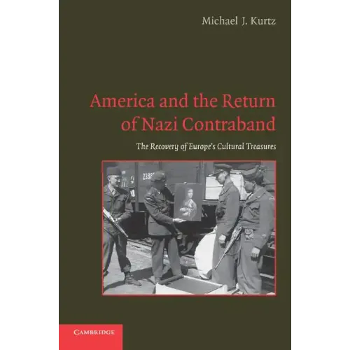 America and the Return of Nazi Contraband: The Recovery of Europe's Cultural Treasures