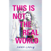 This Is Not the Real World