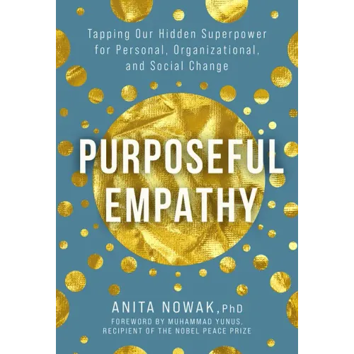 Purposeful Empathy: Tapping Our Hidden Superpower for Personal, Organizational, and Social Change