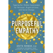 Purposeful Empathy: Tapping Our Hidden Superpower for Personal, Organizational, and Social Change