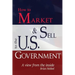 How to Market and Sell to the U.S. Government A View from the Inside