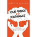 Your Future Is in Your Hands: 22 Keys to Creating a Life You Love Before It's Too Late