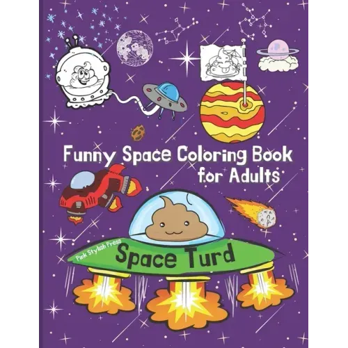 Space Turd: A Funny Space Coloring Book for Adults: Stress Relief and Relaxation Coloring Book for Adults