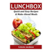 Lunch Box: Quick and Easy Recipes & Make-Ahead Meals