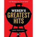 Weber's Greatest Hits: 125 Classic Recipes for Every Grill