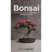 Bonsai: The Practical Guide to Cultivating and Growing Living Art