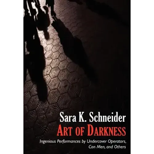 Art of Darkness: Ingenious Performances by Undercover Operators, Con Men, and Others
