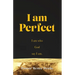 I Am Perfect: I am who God say I am.