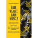 Lose Weight, Gain Muscle: Reduce fat and increase muscle at the same time + Completely eliminate abdominal fat + Training Plan + 12 Recipes + Se
