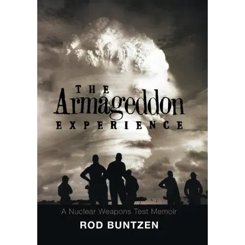 The Armageddon Experience: -A Nuclear Weapons Test Memoir-