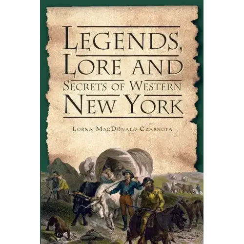 Legends, Lore and Secrets of Western New York