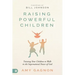 Raising Powerful Children: Training Your Children to Walk in the Supernatural Power of God