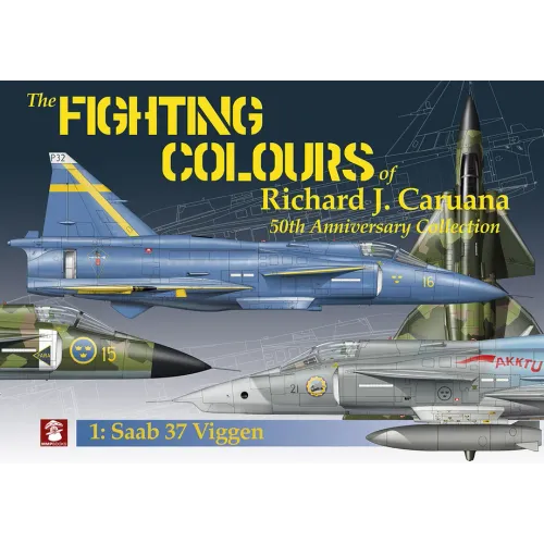 The Fighting Colours of Richard J. Caruana: 50th Anniversary Collection. 1: SAAB 37 Viggen