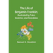 The Life of Benjamin Franklin, Illustrated by Tales, Sketches, and Anecdotes