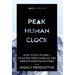 Peak Human Clock: How to Get up Early, Fix Eating Time Schedule, and Improve Exercise Routines to be Highly Productive