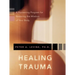 Healing Trauma: A Pioneering Program for Restoring the Wisdom of Your Body