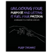 Unlocking Your Purpose and Letting It Fuel Your Passion: Journaling To A Purpose Lived Life