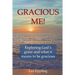 Gracious Me!: exploring God's grace and what it means to be gracious