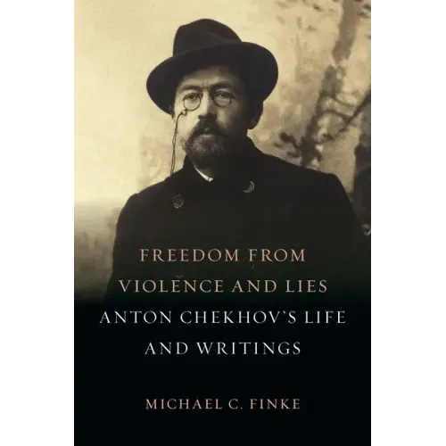 Freedom from Violence and Lies: Anton Chekhov's Life and Writings