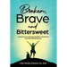 Broken, Brave and Bittersweet: Forging Fiercely Through Disability, Parenthood, and Other Misadventures