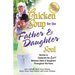 Chicken Soup for the Father & Daughter Soul: Stories to Celebrate the Love Between Dads & Daughters Throughout the Years