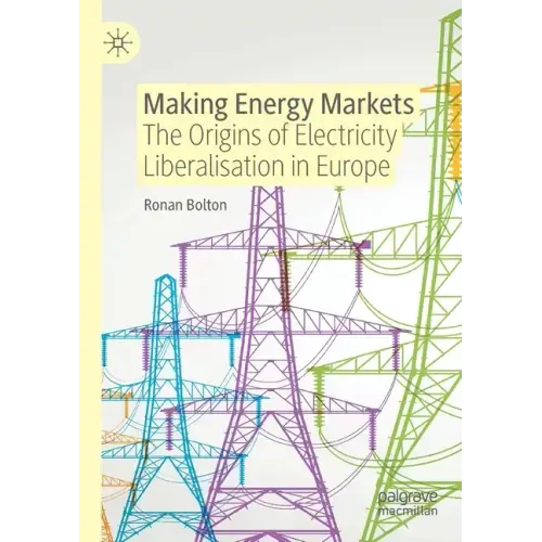 Making Energy Markets: The Origins of Electricity Liberalisation in Europe