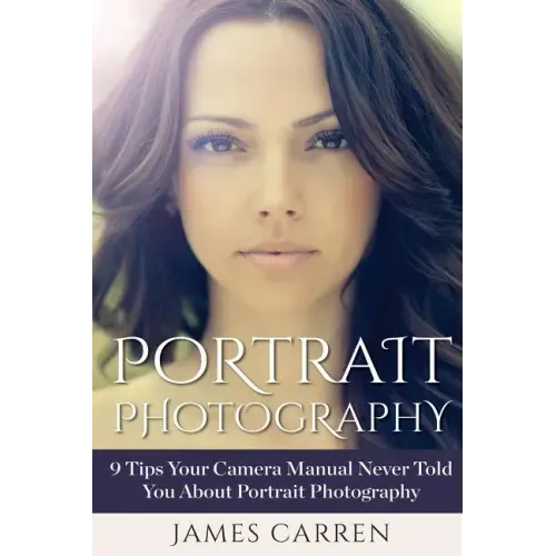Portrait Photography: 9 Tips Your Camera Manual Never Told You About Portrait Photography