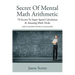 Secret of Mental Math Arithmetic: 70 Secrets to Super Speed Calculation & Amazing Math Tricks: How to Do Math Without a Calculator