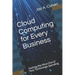 Cloud Computing for Every Business: Getting the Most Out of Your Technology Spending
