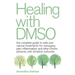 Healing with Dmso: The Complete Guide to Safe and Natural Treatments for Managing Pain, Inflammation, and Other Chronic Ailments with Dimethyl Sulfoxi