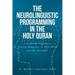 The Neurolinguistic Programming in the Holy Quran: A Practical Program to Achieve Happiness in This World and the Hereafter