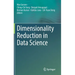 Dimensionality Reduction in Data Science