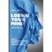 Losing Your Mind (And Gaining the Mind of Christ): How to Overhaul Your Brain for Faith, Focus, and Flourishing