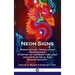 Neon Signs: Manufacture - Installation - Maintenance - A History of the Neon Tube Light and the Electrical Sign Making Industry
